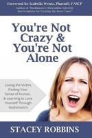You're Not Crazy And You're Not Alone: Losing the Victim, Finding Your Sense of Humor, and Learning to Love Yourself Through Hashimoto's 0615912761 Book Cover