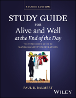 Alive and Well at the End of the Day: The Supervisor's Guide to Managing Safety in Operations, Study Guide 1119906687 Book Cover