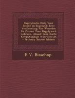 Dagelyksche Hulp Voor Belgen in Engeland: Eene Verzameling Van Woorden En Zinnen Voor Dagelyksch Gebruik, Alsook Eene Korte Krygskundige Woordenlyst - 129417097X Book Cover