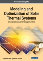 Modeling and Optimization of Solar Thermal Systems: Emerging Research and Opportunities 1799835243 Book Cover