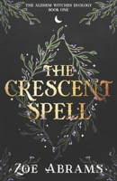 The Crescent Spell: The Alehem Witches Duology Book One B0B8BRL3DK Book Cover