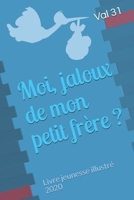 Moi, jaloux de mon petit frère ?: Livre jeunesse illustré 2020 B08GBHCGXB Book Cover