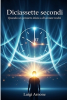 Diciassette secondi: Quando un pensiero inizia a diventare realtà (Italian Edition) B0FL72ZVSH Book Cover
