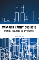 Managing Family Business: Dynamics, Challenges, and Opportunities 1032610190 Book Cover
