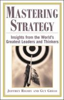 Mastering Strategy : Insights from the World's Greatest Leaders and Thinkers 0071402861 Book Cover