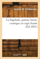 La frigolade, poème héroi-comique en sept chants 2418298531 Book Cover