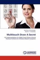 Multitouch Draw A Secret: An Implementation of a Multi-Touch Draw-A-Secret Password Schema for Windows-Based Computers 3847309811 Book Cover