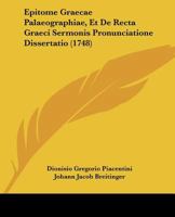 Epitome Graecae Palaeographiae, Et De Recta Graeci Sermonis Pronunciatione Dissertatio (1748) 1166038416 Book Cover