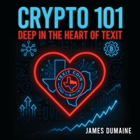Crypto 101 : Deep in the Heart of Texit 1966540868 Book Cover