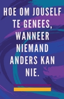 Hoe om Jouself te Genees, Wanneer Niemand Anders kan nie. B0CFG8S84F Book Cover