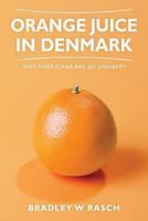 Orange Juice in Denmark: Why Americans Are So Unhappy 1492704407 Book Cover