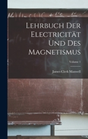 Lehrbuch Der Electricitt Und Des Magnetismus; Volume 1 1017121192 Book Cover