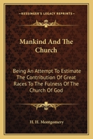 Mankind and the Church: Being an Attempt to Estimate the Contribution of Great Races to the Fulness of the Church of God 0530653176 Book Cover