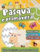 Pasqua e Primavera: Libro di Attività per Bambini 3-6 anni: Tracciare, Colorare, Ritagliare: Esercizi di Pregrafismo e Taglio in Modo Dive B08VYFJX83 Book Cover
