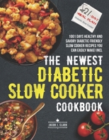 The Newest Diabetic Slow Cooker Cookbook: 1001 Days Healthy and Savory Diabetic Friendly Slow Cooker Recipes You Can Easily Make! Incl.21-Day Meal Plan B0CMQN7H98 Book Cover