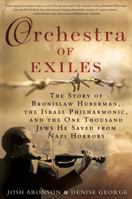 Orchestra of Exiles: The Story of Bronislaw Huberman, the Israel Philharmonic, and the One Thousand Jews He Saved from Nazi Horrors 0425281213 Book Cover