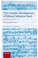 The Creative Development of Johann Sebastian Bach, Volume II: 1717-1750: Music to Delight the Spirit 0199696284 Book Cover
