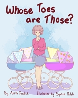 Whose Toes are Those?! 1949560058 Book Cover