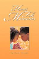 Heart Felt Moments 1450023576 Book Cover