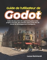 Guide de l'utilisateur de Godot: Créez des jeux 2D et 3D captivants grâce à des projets concrets, des tutoriels clairs et des flux de travail de développement intelligents. (French Edition) B0GYG2PCTL Book Cover
