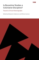 Is Byzantine Studies a Colonialist Discipline?: Toward a Critical Historiography 0271095261 Book Cover