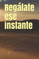 Regálate ese instante (Spanish Edition) B084Z5HGMZ Book Cover