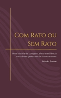 Com Rato ou Sem Rato: Uma história de coragem, afeto e resiliência com doses generosas de humor e amor (Portuguese Edition) 6526638651 Book Cover
