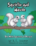 Squirlie and Maude: The White Squirrels of Brevard 1951913191 Book Cover