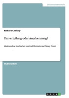 Umverteilung oder Anerkennung?: Inhaltsanalyse des Buches von Axel Honneth und Nancy Fraser 3638820483 Book Cover