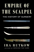 Empire of the Scalpel: The History of Surgery 1501163752 Book Cover