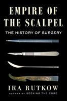 Empire of the Scalpel: The History of Surgery 1501163744 Book Cover