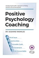 Positive Psychology Coaching: Introducing the ©Aipc Coach Approach to Finding Solutions and Achieving Goals. 1984501941 Book Cover