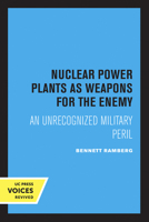 Nuclear Power Plants as Weapons for the Enemy: An Unrecognized Military Peril (Studies in International and Strategic Affairs) 0520049691 Book Cover