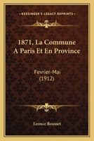 1871, La Commune A Paris Et En Province: Fevrier-Mai (1912) 1160761779 Book Cover