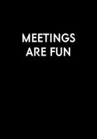 Meetings Are Fun: Funny Gag Gifts For Coworkers Notebook (Dot Grid Journal & Weekly Planner) 1674716664 Book Cover