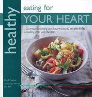 Healthy Eating for Your Heart: 100 Mouthwatering Heart-Friendly Recipes from a Leading Chef and Dietician 1856265005 Book Cover