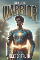 God's Little Warrior: Belt of Truth B0DTF8C56Z Book Cover