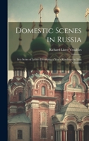 Domestic Scenes in Russia: In a Series of Letters Describing a Year's Residence in That Country 1019831936 Book Cover