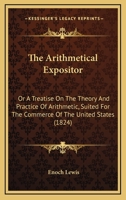 The Arithmetical Expositor: Or A Treatise On The Theory And Practice Of Arithmetic, Suited For The Commerce Of The United States 112072578X Book Cover
