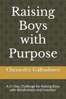 Raising Boys with Purpose: A 21-Day Challenge for Raising Boys with Mindfulness and Intention B0BW2JDJMB Book Cover