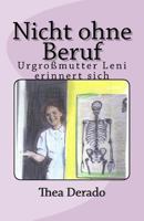 Nicht ohne Beruf: Urgrossmutter Leni erinnert sich 1492174076 Book Cover