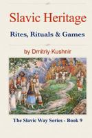 Slavic Heritage: Rituals, Beliefs and Games 151150014X Book Cover