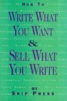 How to Write What You Want and Sell What You Write 0760772339 Book Cover