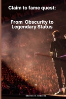Claim to Fame Quest: From Obscurity to Legendary Status B0CF4CXC3W Book Cover