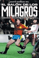 El balón de los milagros: Hazañas inolvidables del fútbol 9878370755 Book Cover