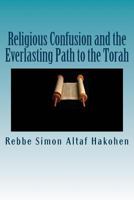 Religious Confusion and the Everlasting Path to the Torah 1532742762 Book Cover