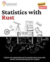 Statistics with Rust, Second Edition: Explore rust programming and its powerful crates across data science, machine learning and NLP projects 8119177975 Book Cover