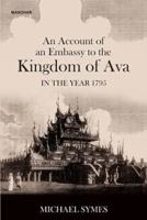 An Account of an Embassy to the Kingdom of Ava in the Year 1795 939426289X Book Cover