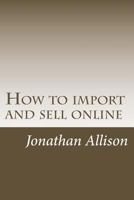How to import and sell online: The smart business builder course 1495283941 Book Cover