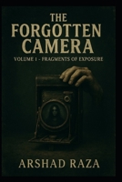 The Forgotten Camera – Volume 1: Fragments of Exposure B0FJ6YL9JB Book Cover